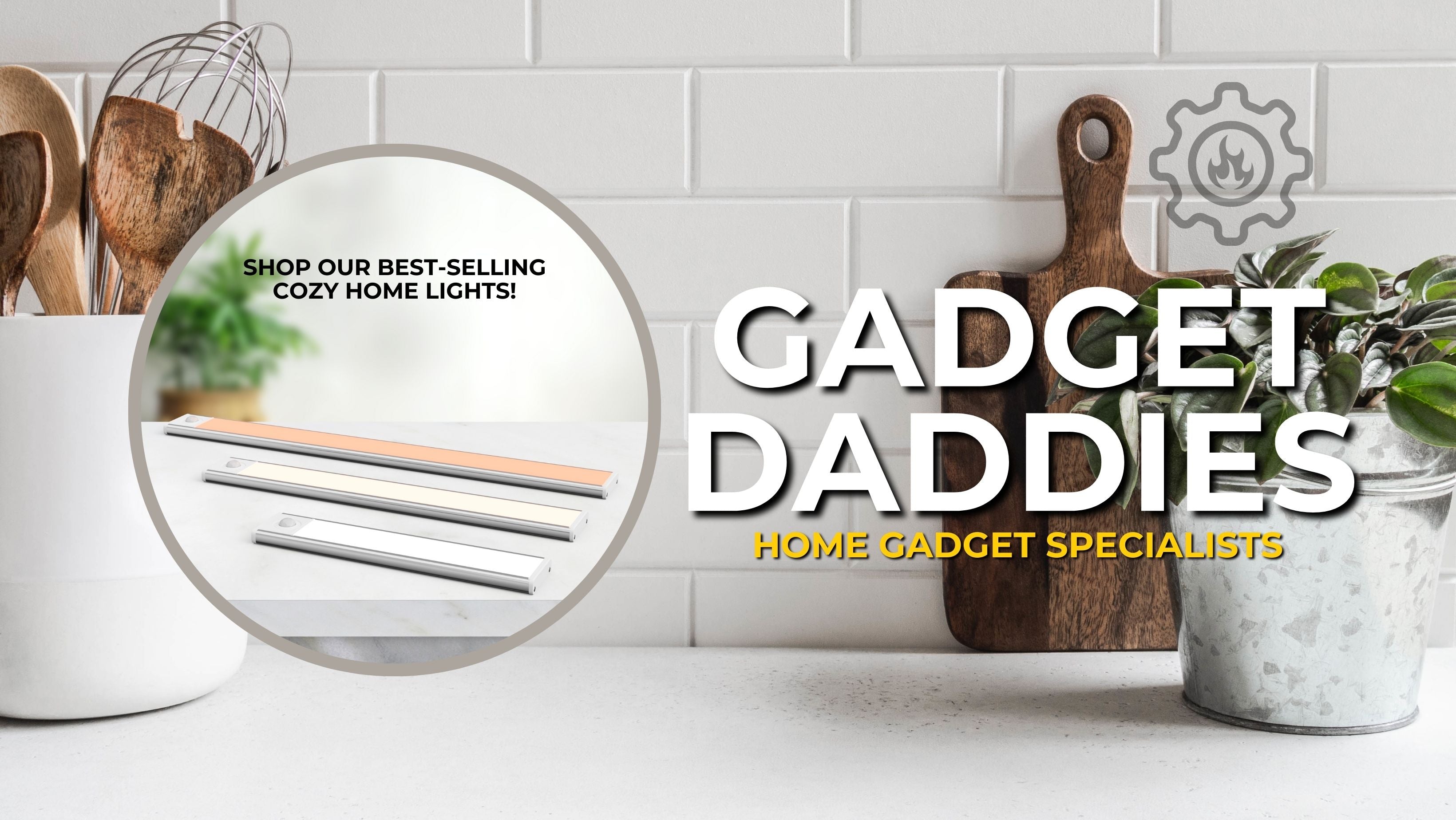 Gadget Daddies Homepage Banner Shop our best-selling Cozy Home Lights